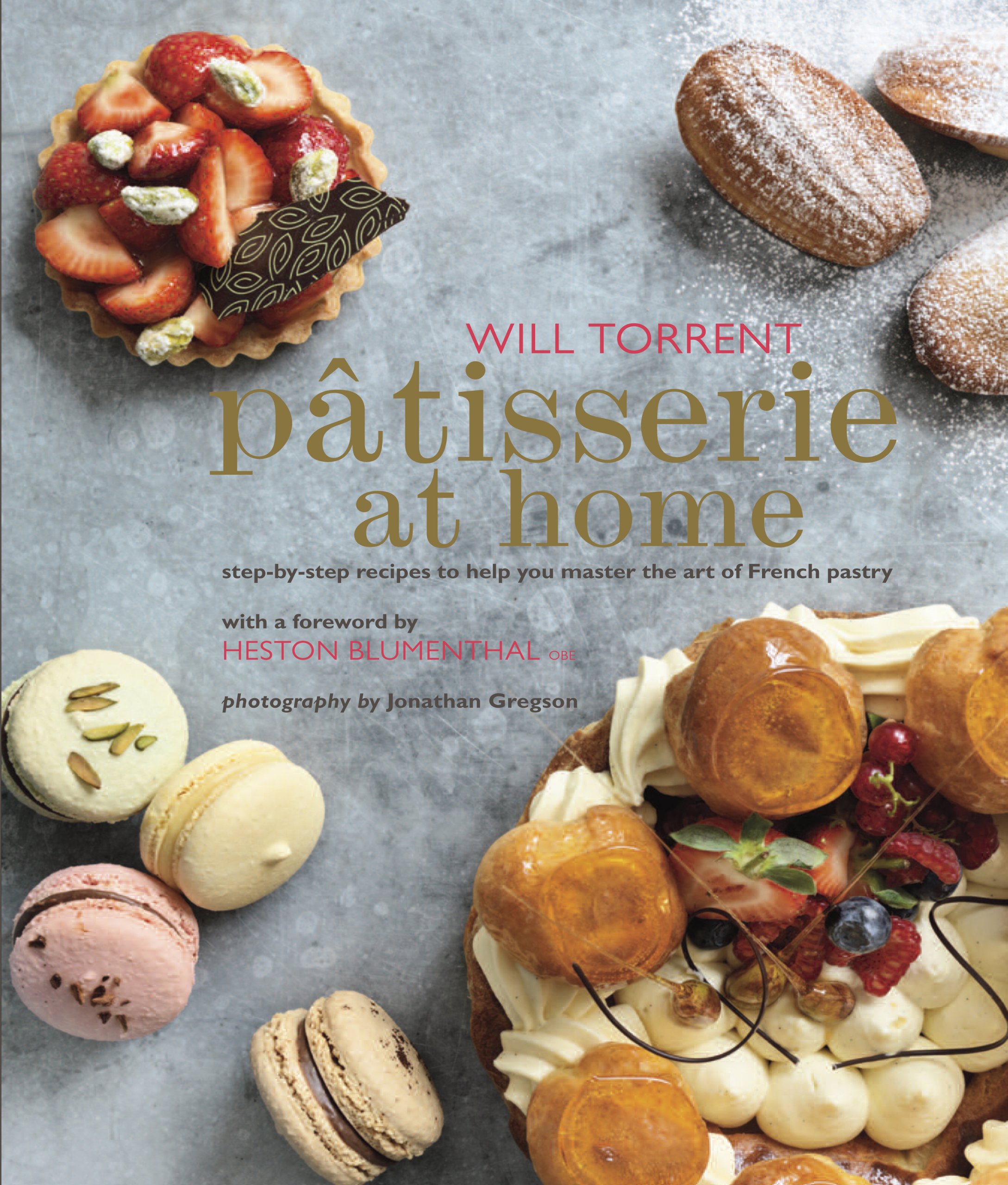 Patisserie at Home StepbyStep Recipes to Help You Master the Art of