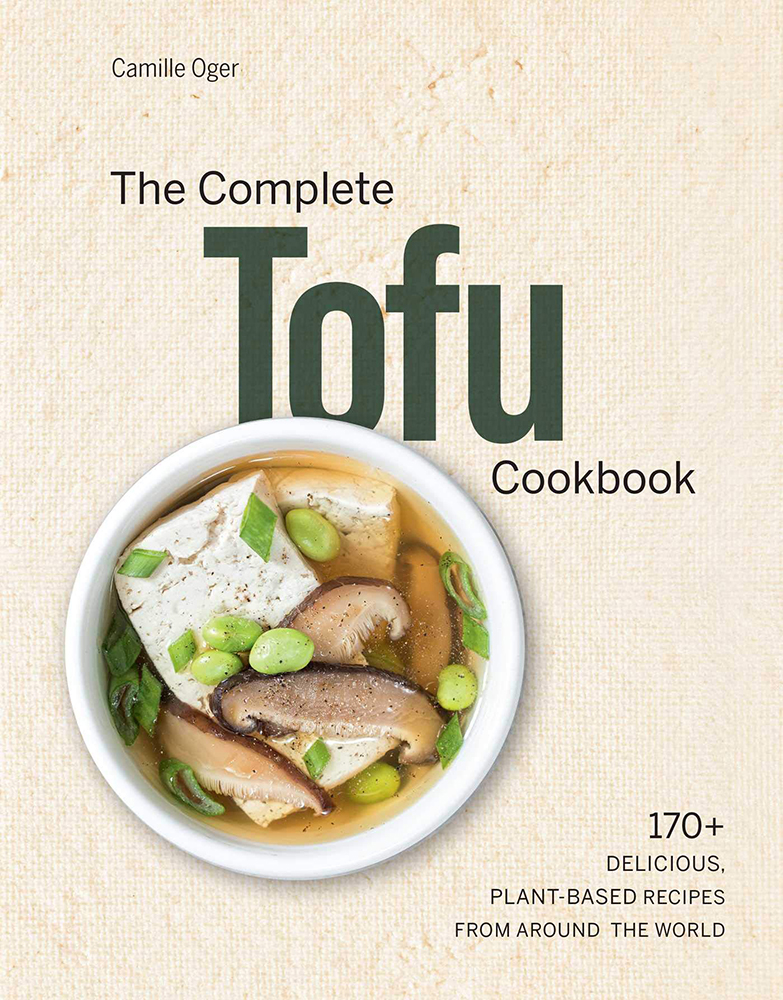 The Complete Tofu Cookbook 170+ Delicious, Plantbased Recipes from
